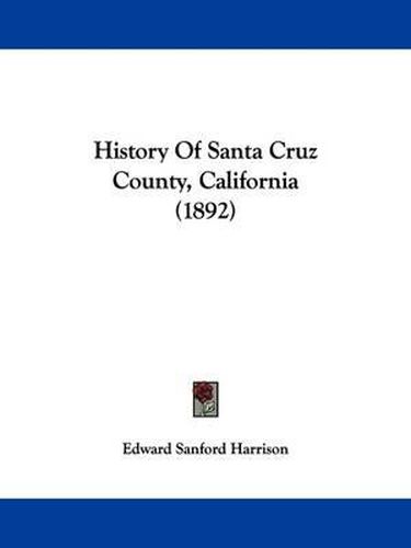 Cover image for History of Santa Cruz County, California (1892)