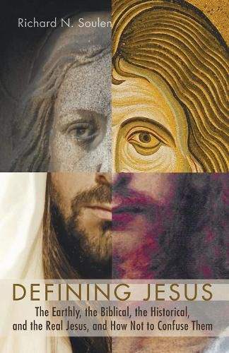 Cover image for Defining Jesus: The Earthly, the Biblical, the Historical, and the Real Jesus, and How Not to Confuse Them