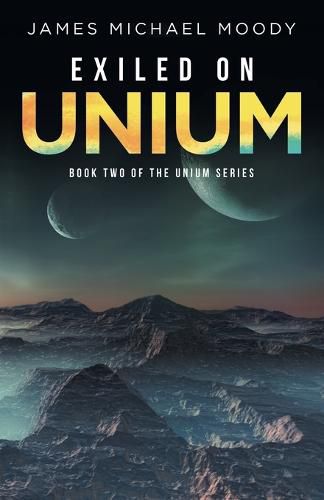 Cover image for Exiled on Unium: Book Two of the Unium Series