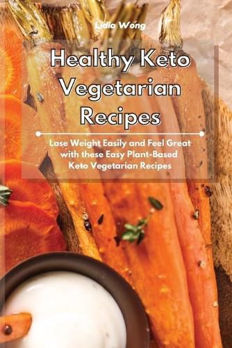 Cover image for Healthy Keto Vegetarian Recipes: Lose Weight Easily and Feel Great with these Easy Plant-Based Keto Vegetarian Recipes