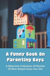 Cover image for A Funny Book On Parenting Boys