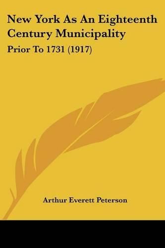 New York as an Eighteenth Century Municipality: Prior to 1731 (1917)