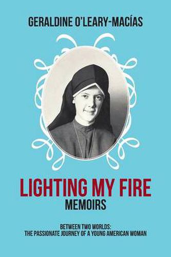 Cover image for Lighting My Fire: Memoirs Between Two Worlds: The Passionate Journey of a Young American Woman