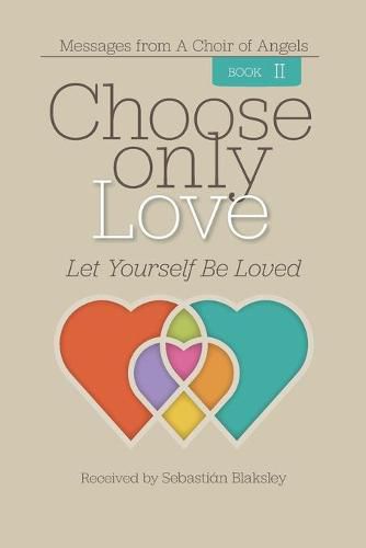 Cover image for Choose Only Love: Let Yourself Be Loved