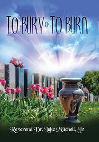 Cover image for To Bury or to Burn