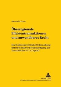 Cover image for Ueberregionale Effektentransaktionen Und Anwendbares Recht: Eine Kollisionsrechtliche Untersuchung Unter Besonderer Beruecksichtigung Der Vorschrift Des  17 a Depotg