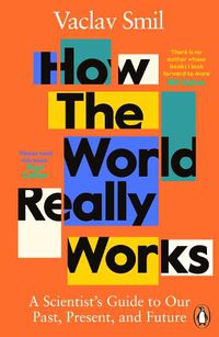 Cover image for How the World Really Works: A Scientist's Guide to Our Past, Present and Future