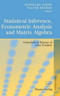 Cover image for Statistical Inference, Econometric Analysis and Matrix Algebra: Festschrift in Honour of Goetz Trenkler