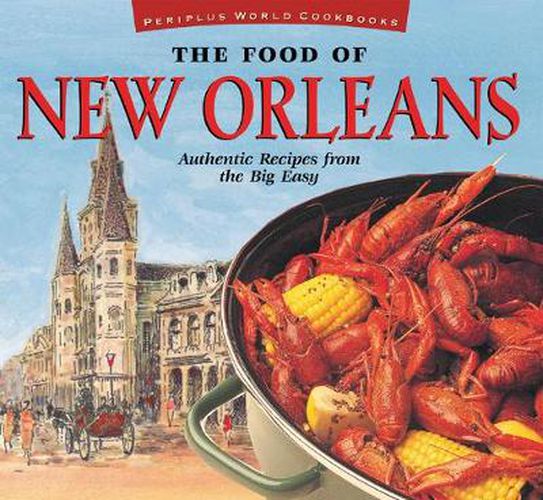 Cover image for The Food of New Orleans: Authentic Recipes from the Big Easy [Cajun & Creole Cookbook, Over 80 Recipes]