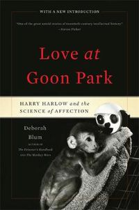 Cover image for Love at Goon Park: Harry Harlow and the Science of Affection