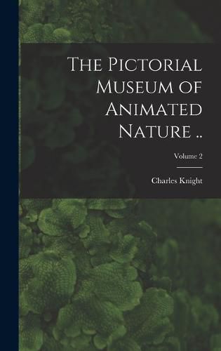 Cover image for The Pictorial Museum of Animated Nature ..; Volume 2