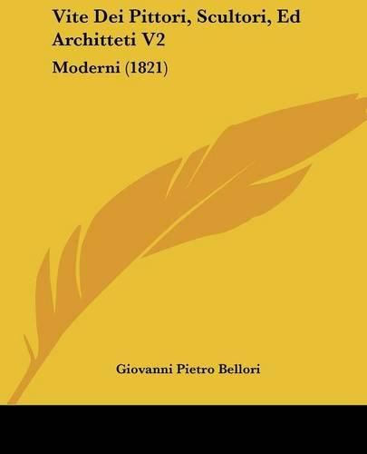 Cover image for Vite Dei Pittori, Scultori, Ed Architteti V2: Moderni (1821)