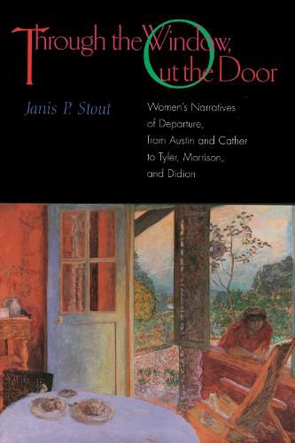 Cover image for Through the Window, Out the Door: Women's Narratives of Departure, from Austin and Cather to Tyler, Morrison, and Didion