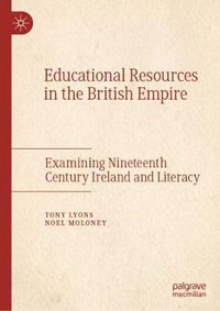 Cover image for Educational Resources in the British Empire: Examining Nineteenth Century Ireland and Literacy