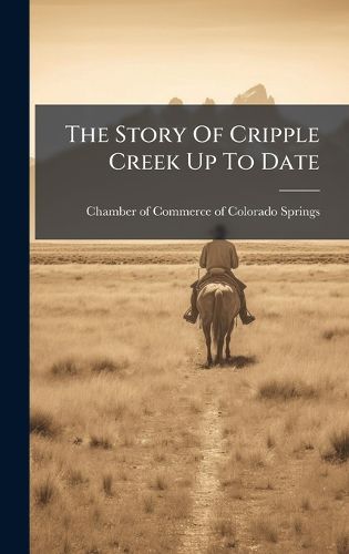 Cover image for The Story Of Cripple Creek Up To Date