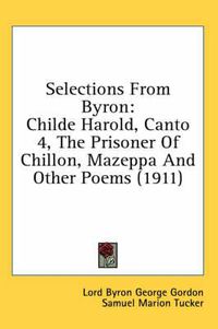 Cover image for Selections from Byron: Childe Harold, Canto 4, the Prisoner of Chillon, Mazeppa and Other Poems (1911)