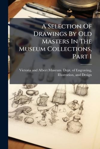 Cover image for A Selection Of Drawings By Old Masters In The Museum Collections, Part 1