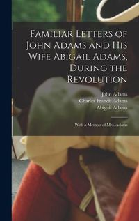 Cover image for Familiar Letters of John Adams and his Wife Abigail Adams, During the Revolution