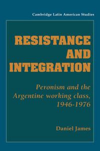 Cover image for Resistance and Integration: Peronism and the Argentine Working Class, 1946-1976