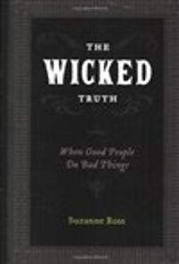 Cover image for The Wicked Truth: When Good People Do Bad Things