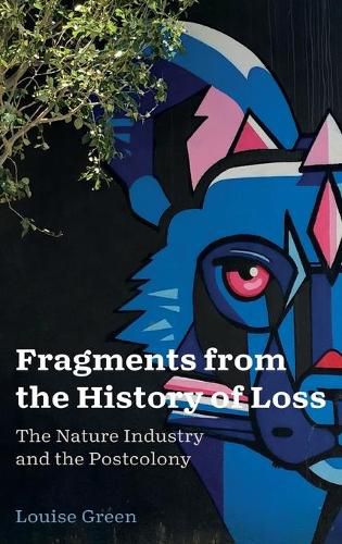 Cover image for Fragments from the History of Loss: The Nature Industry and the Postcolony