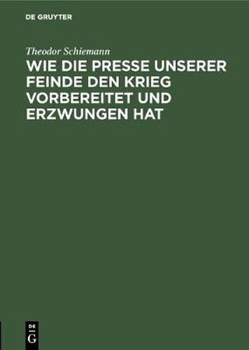 Wie die Presse unserer Feinde den Krieg vorbereitet und erzwungen hat