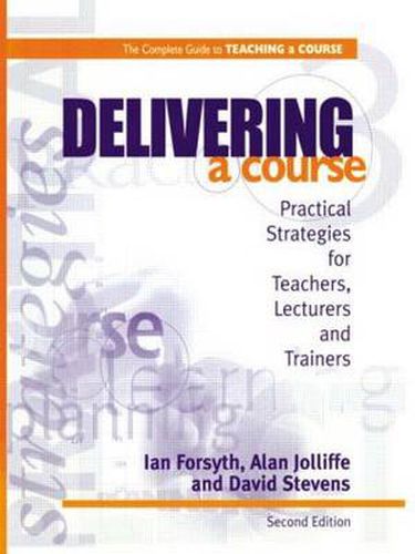 Cover image for Delivering a Course: Practical Strategies for Teachers, Lecturers and Trainers