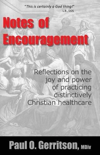 Cover image for Notes of Encouragement: Reflections on the joy and power of practicing distinctively Christian healthcare