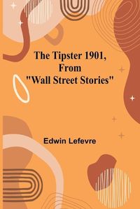 Cover image for The Tipster 1901, From "Wall Street Stories"