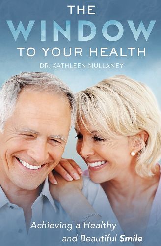 Cover image for The Window to Your Health: Achieving a Healthy and Beautiful Smile