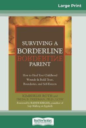 Cover image for Surviving a Borderline Parent: How to Heal Your Childhood Wounds & Build Trust, Boundaries, and Self-Esteem (16pt Large Print Edition)