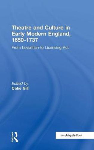 Cover image for Theatre and Culture in Early Modern England, 1650-1737: From Leviathan to Licensing Act