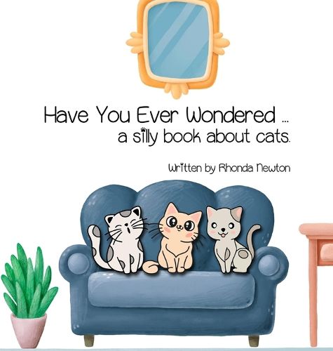 Cover image for Have You Ever Wondered ... A Silly Book About Cats.