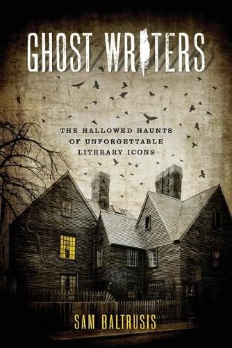 Cover image for Ghost Writers: The Hallowed Haunts of Unforgettable Literary Icons