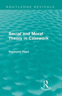 Cover image for Social and Moral Theory in Casework (Routledge Revivals)