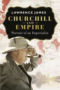 Cover image for Churchill and Empire: Portrait of an Imperialist