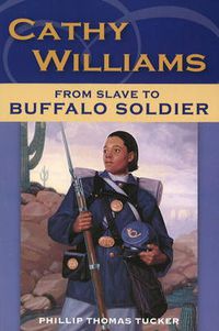 Cover image for Cathy Williams: From Slave to Buffalo Soldier