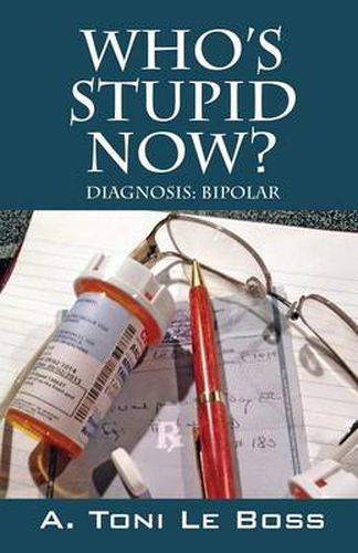 Cover image for Who's Stupid Now? Diagnosis: Bipolar