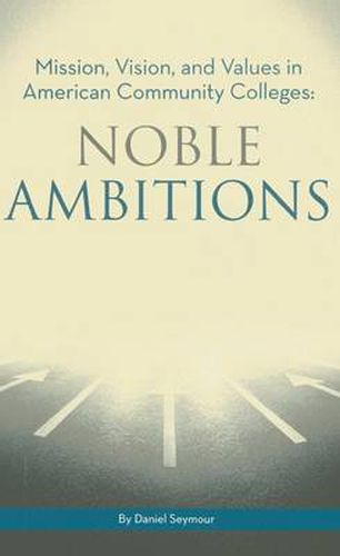 Noble Ambitions: Mission, Vision, and Values in American Community Colleges