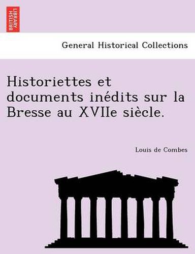 Historiettes Et Documents Ine Dits Sur La Bresse Au Xviie Sie Cle.