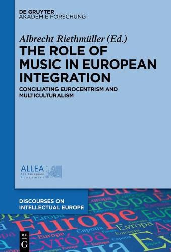 Cover image for The Role of Music in European Integration: Conciliating Eurocentrism and Multiculturalism