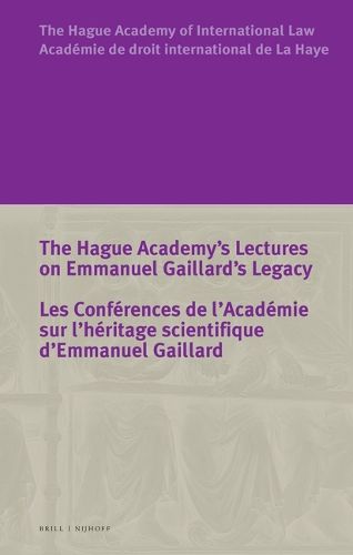 Cover image for The Hague Academy's Lectures on Emmanuel Gaillard's Legacy / Les Conferences de l'Academie sur l'heritage scientifique d'Emmanuel Gaillard