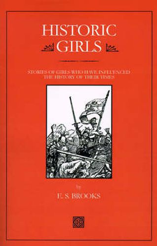 Cover image for Historic Girls: Stories of Girls Who Have Influenced the History of Their Times