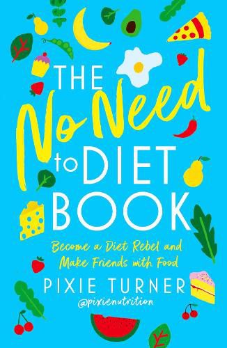 Cover image for The No Need To Diet Book: Become a Diet Rebel and Make Friends with Food