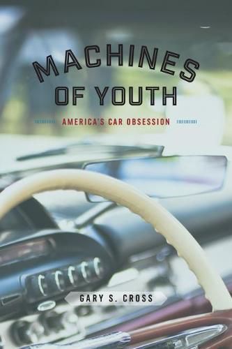 Cover image for Machines of Youth: America's Car Obsession