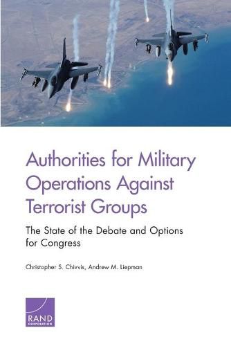 Authorities for Military Operations Against Terrorist Groups: The State of the Debate and Options for Congress