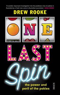 Cover image for One Last Spin: The Power and Peril of the Pokies