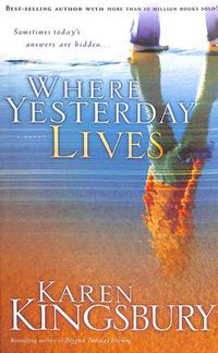 Cover image for Where Yesterday Lives: Sometimes Today's Answers are Hidden