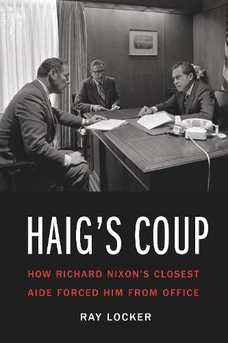 Cover image for Haig'S Coup: How Richard Nixon's Closest Aide Forced Him from Office