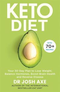 Cover image for Keto Diet: Your 30-Day Plan to Lose Weight, Balance Hormones, Boost Brain Health, and Reverse Disease